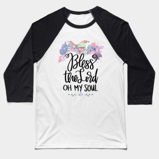 Bless The Lord Oh My Soul, Christian Gifts Baseball T-Shirt